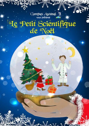 Affiche de la pièce "Le petit scientifique de Noël" on y voit un scientifique dans une boule à neige à côté d'un sapin et d'une fille distribuant des cadeaux, la boule est tenu dans les mains du père Noël